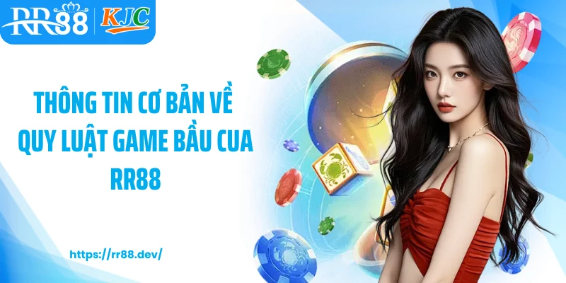 Thông tin cơ bản về quy luật game bầu cua RR88